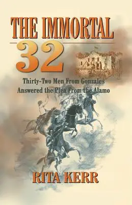 The Immortal 32 : Thirty-Two Men From Gonzales Answered the Plea From the Alamo (Les 32 immortels : trente-deux hommes de Gonzales ont répondu à l'appel d'Alamo) - The Immortal 32: Thirty-Two Men From Gonzales Answered the Plea From the Alamo