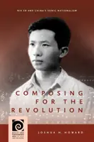 Composer pour la révolution : Nie Er et le nationalisme sonore chinois - Composing for the Revolution: Nie Er and China's Sonic Nationalism