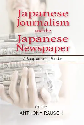 Le journalisme japonais et le journal japonais : Un lecteur supplémentaire - Japanese Journalism and the Japanese Newspaper: A Supplemental Reader