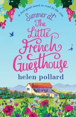 L'été à la petite maison d'hôtes française : Un roman agréable à lire au soleil - Summer at the Little French Guesthouse: A Feel Good Novel to Read in the Sun