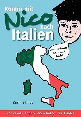 Komm mit Nico nach Italien : ... und entdecke Land und Leute. Der etwas andere Reisefhrer fr Kinder - Komm mit Nico nach Italien: ... und entdecke Land und Leute. Der etwas andere Reisefhrer fr Kinder