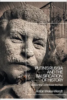 La Russie de Poutine et la falsification de l'histoire : Réaffirmer le contrôle sur le passé - Putin's Russia and the Falsification of History: Reasserting Control over the Past