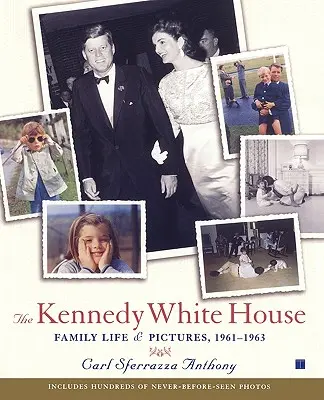 La Maison Blanche de Kennedy : Vie de famille et photos, 1961-1963 - The Kennedy White House: Family Life and Pictures, 1961-1963