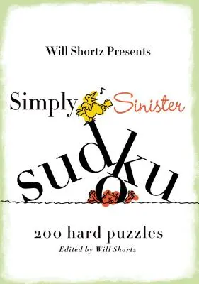 Will Shortz présente Simply Sinister Sudoku : 200 grilles difficiles - Will Shortz Presents Simply Sinister Sudoku: 200 Hard Puzzles