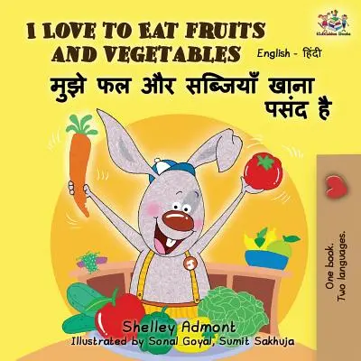 J'aime manger des fruits et des légumes : Édition bilingue anglais-hindi - I Love to Eat Fruits and Vegetables: English Hindi Bilingual Edition