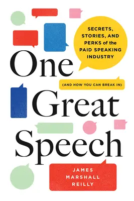 Un grand discours : Secrets, histoires et avantages de l'industrie des conférenciers rémunérés (et comment s'y introduire) - One Great Speech: Secrets, Stories, and Perks of the Paid Speaking Industry (and How You Can Break In)