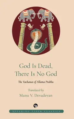 Dieu est mort, il n'y a pas de Dieu : Les Vachanas d'Allama Prabhu - God Is Dead, There Is No God: The Vachanas of Allama Prabhu