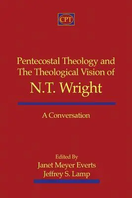 La théologie pentecôtiste et la vision théologique de N.T. Wright : Une conversation - Pentecostal Theology and the Theological Vision of N.T. Wright: A Conversation