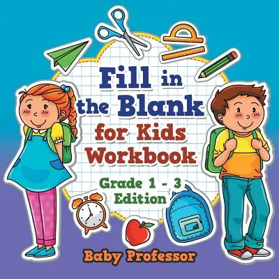 Fill in the Blank for Kids Workbook - Grade 1 - 3 Edition