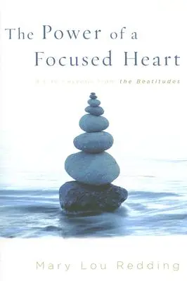 Le pouvoir d'un cœur concentré : 8 leçons de vie tirées des Béatitudes - The Power of a Focused Heart: 8 Life Lessons from the Beatitudes