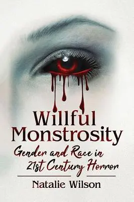 Willful Monstrosity : Genre et race dans l'horreur du 21e siècle - Willful Monstrosity: Gender and Race in 21st Century Horror