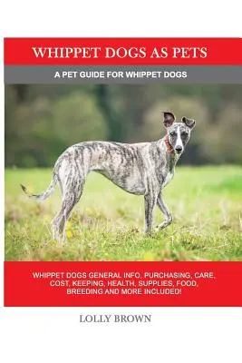 Les chiens Whippet comme animaux de compagnie : Informations générales sur les chiens Whippet, achat, soins, coût, garde, santé, fournitures, nourriture, élevage et plus encore ! Un animal de compagnie - Whippet Dogs as Pets: Whippet Dogs General Info, Purchasing, Care, Cost, Keeping, Health, Supplies, Food, Breeding and more included! A Pet