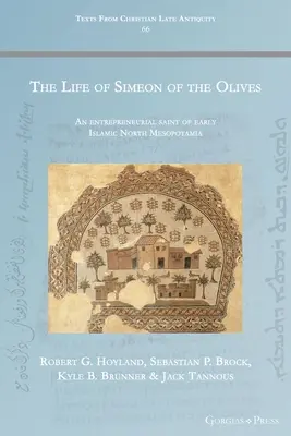 La vie de Siméon des Oliviers : Un saint entrepreneur de la Mésopotamie du Nord au début de l'ère islamique - The Life of Simeon of the Olives: An entrepreneurial saint of early Islamic North Mesopotamia