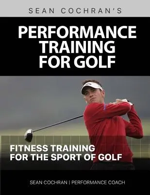 Performance Training for Golf : Entraînement physique pour le golf - Performance Training for Golf: Fitness Training for the Sport of Golf