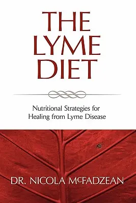 Le régime de Lyme : Stratégies nutritionnelles pour guérir de la maladie de Lyme - The Lyme Diet: Nutritional Strategies for Healing from Lyme Disease