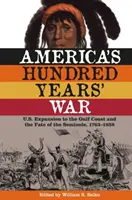 La guerre de cent ans de l'Amérique : l'expansion des États-Unis vers la côte du Golfe et le sort des Séminoles, 1763-1858 - America's Hundred Years' War: U.S. Expansion to the Gulf Coast and the Fate of the Seminole, 1763-1858