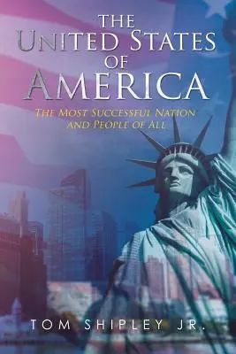 Les États-Unis d'Amérique : La nation et le peuple les plus prospères de tous - The United States of America: The Most Successful Nation and People of All