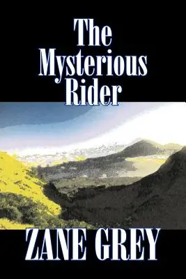 The Mysterious Rider de Zane Grey, Fiction, Westerns, Historique - The Mysterious Rider by Zane Grey, Fiction, Westerns, Historical