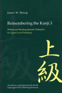 Se souvenir des Kanji 3 : Écrire et lire les caractères japonais pour un niveau de compétence supérieur - Remembering the Kanji 3: Writing and Reading the Japanese Characters for Upper Level Proficiency