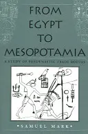 De l'Égypte à la Mésopotamie : Une étude des routes commerciales prédynastiques - From Egypt to Mesopotamia: A Study of Predynastic Trade Routes