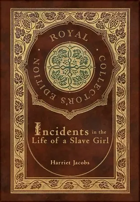 Incidents de la vie d'une jeune fille esclave (édition royale de collection) (couverture cartonnée laminée avec jaquette) - Incidents in the Life of a Slave Girl (Royal Collector's Edition) (Case Laminate Hardcover with Jacket)