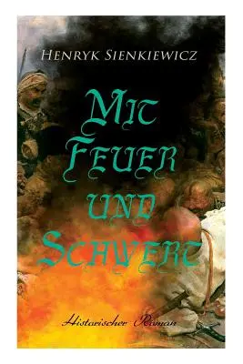 Mit Feuer und Schwert : Roman historique - Mit Feuer und Schwert: Historischer Roman