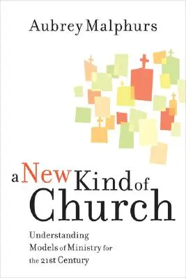 Un nouveau type d'église : Comprendre les modèles de ministère pour le 21e siècle - A New Kind of Church: Understanding Models of Ministry for the 21st Century