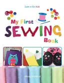 Mon premier livre de couture - Apprendre à coudre : Enfants - My First Sewing Book - Learn To Sew: Kids