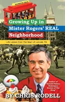 Grandir dans le vrai quartier de Mister Rogers : : Les leçons de vie du cœur de Latrobe, Pa - Growing up in Mister Rogers' Real Neighborhood: : Life Lessons from the Heart of Latrobe, Pa