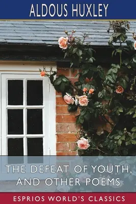 La défaite de la jeunesse et autres poèmes (Esprios Classics) - The Defeat of Youth, and Other Poems (Esprios Classics)