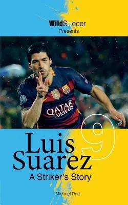 Luis Suarez - L'histoire d'un attaquant - Luis Suarez - A Striker's Story