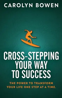 Le succès à pas croisés : Le pouvoir de transformer votre vie étape par étape&nbsp;! - Cross-Stepping Your Way To Success: The Power to Transform Your Life One Step at a Time!