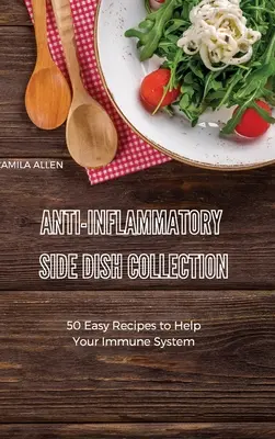 Collection de plats d'accompagnement anti-inflammatoires : 50 recettes faciles pour aider votre système immunitaire - Anti-Inflammatory Side Dish Collection: 50 Easy Recipes to Help Your Immune System