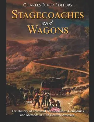 Les diligences et les wagons : L'histoire des compagnies et des méthodes de transport terrestre dans l'Amérique du XIXe siècle - Stagecoaches and Wagons: The History of Overland Transportation Companies and Methods in 19th Century America