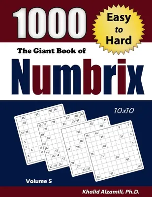 Le livre géant de Numbrix : 1000 puzzles faciles à difficiles (10x10) - The Giant Book of Numbrix: 1000 Easy to Hard (10x10) Puzzles