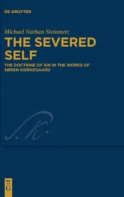 Le moi coupé : la doctrine du péché dans l'œuvre de Sren Kierkegaard - The Severed Self: The Doctrine of Sin in the Works of Sren Kierkegaard
