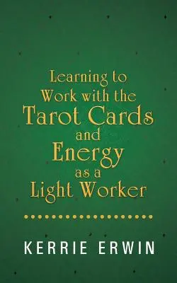 Apprendre à travailler avec les cartes de tarot et l'énergie en tant que travailleur de la lumière - Learning to Work with the Tarot Cards and Energy as a Light Worker