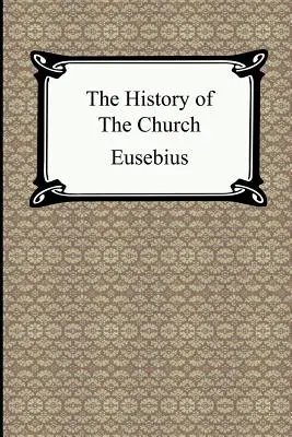 L'histoire de l'Église (L'histoire de l'Église d'Eusèbe) - The History of the Church (The Church History of Eusebius)
