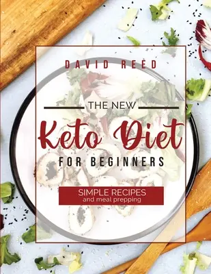 Le nouveau régime céto pour les débutants : Recettes simples et préparation des repas - The New Keto Diet for Beginners: Simple Recipes and Meal Prepping