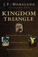 Le triangle du Royaume : Retrouver l'esprit chrétien, rénover l'âme, restaurer la puissance de l'Esprit - Kingdom Triangle: Recover the Christian Mind, Renovate the Soul, Restore the Spirit's Power