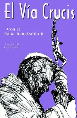 El Via Crucis Con El San Juan Pablo II : Con El Papa Juan Pablo II - El Via Crucis Con El San Juan Pablo II: Con El Papa Juan Pablo II