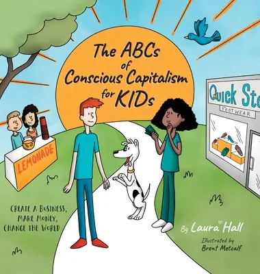 L'ABC du capitalisme conscient pour les enfants : Créer une entreprise, gagner de l'argent, changer le monde - The ABCs of Conscious Capitalism for KIDs: Create a Business, Make Money, Change the World