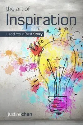 L'art de l'inspiration : Menez votre meilleure histoire - The Art of Inspiration: Lead Your Best Story