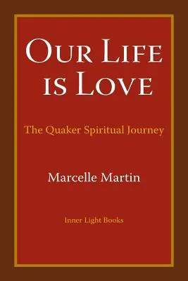 Notre vie est amour : L'itinéraire spirituel des Quakers - Our Life Is Love: The Quaker Spiritual Journey