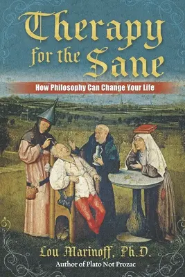 La thérapie pour les sains d'esprit : comment la philosophie peut changer votre vie - Therapy for the Sane: How Philosophy Can Change Your Life