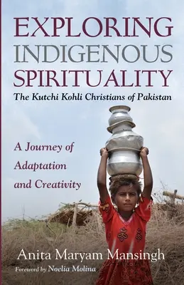 Explorer la spiritualité indigène : Les chrétiens Kutchi Kohli du Pakistan - Exploring Indigenous Spirituality: The Kutchi Kohli Christians of Pakistan