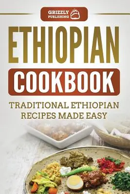 Livre de cuisine éthiopienne : Recettes éthiopiennes traditionnelles faciles à préparer - Ethiopian Cookbook: Traditional Ethiopian Recipes Made Easy