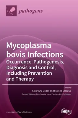 Infections à Mycoplasma bovis : Occurrence, pathogenèse, diagnostic et contrôle, y compris la prévention et la thérapie - Mycoplasma bovis Infections: Occurrence, Pathogenesis, Diagnosis and Control, Including Prevention and Therapy