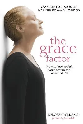 Le facteur grâce : Techniques de maquillage pour les femmes de plus de 50 ans - The Grace Factor: Makeup Techniques for the Woman Over 50