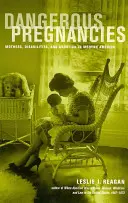 Dangerous Pregnancies : Mères, handicaps et avortement dans l'Amérique moderne - Dangerous Pregnancies: Mothers, Disabilities, and Abortion in Modern America